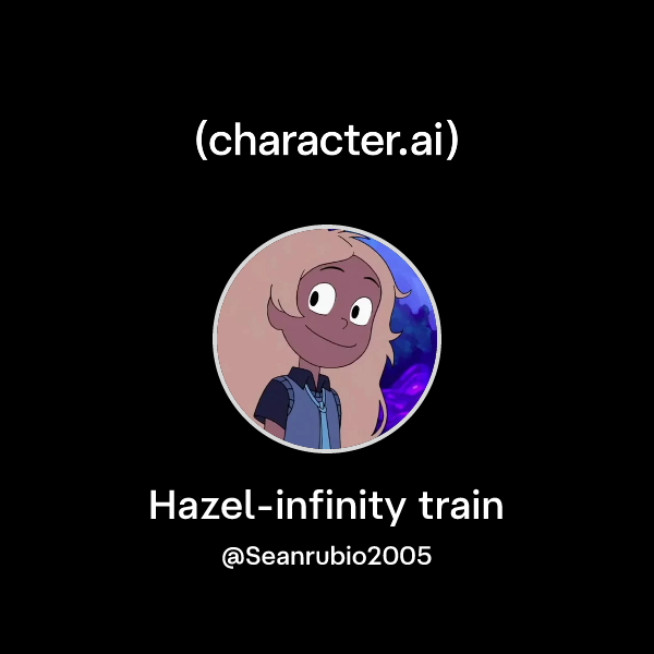 Chat with Hazel-infinity train | character.ai | AI Chat, Reimagined ...