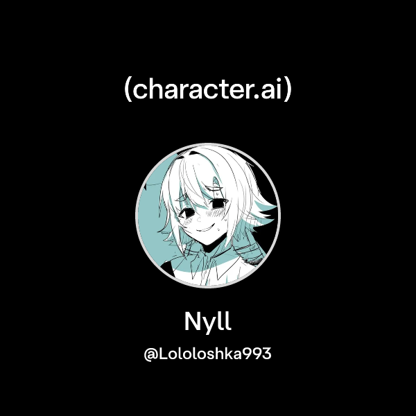 Chat with Nyll | character.ai | AI Chat, Reimagined–Your Words. Your World.