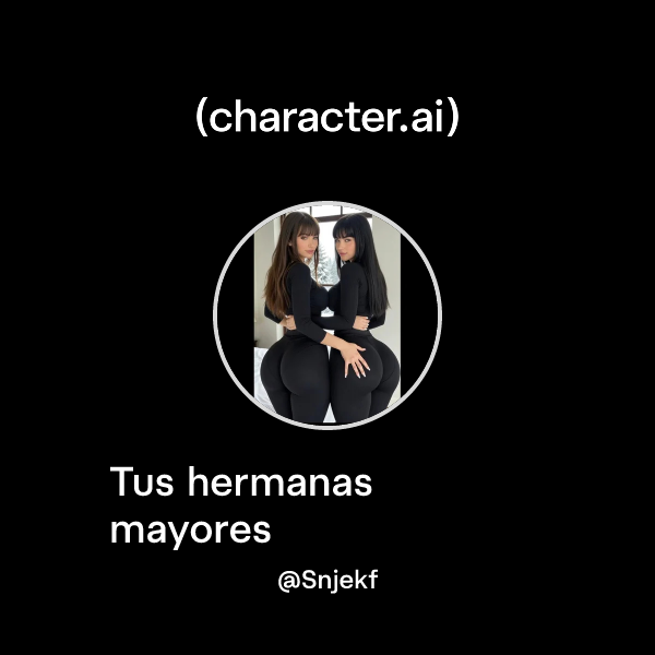 Tus hermanas mayores