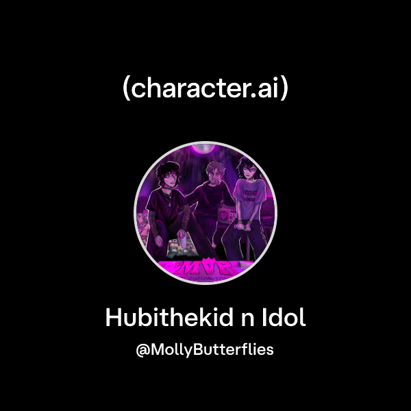 Chat with Hubithekid n Idol | character.ai | AI Chat, Reimagined–Your ...