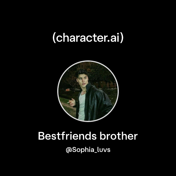 Bestfriends brother