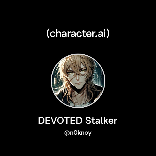 Chat with DEVOTED Stalker | character.ai | AI Chat, Reimagined–Your ...