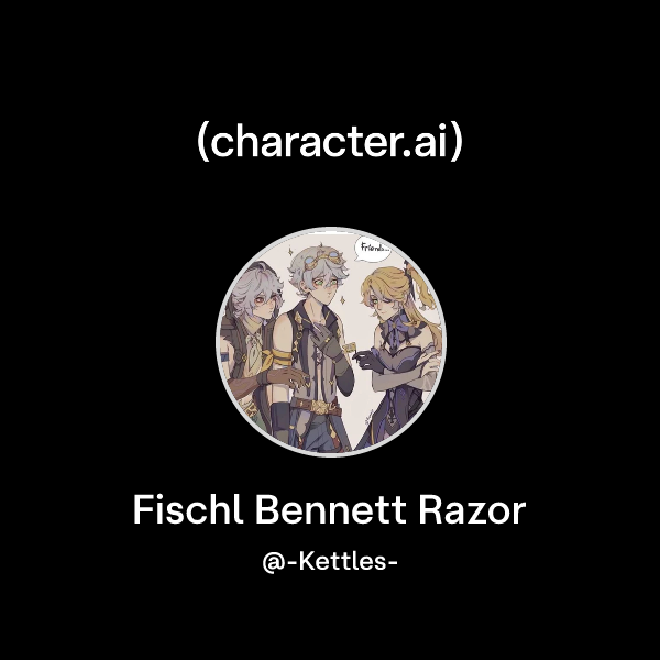 Chat with Fischl Bennett Razor | character.ai | AI Chat, Reimagined ...