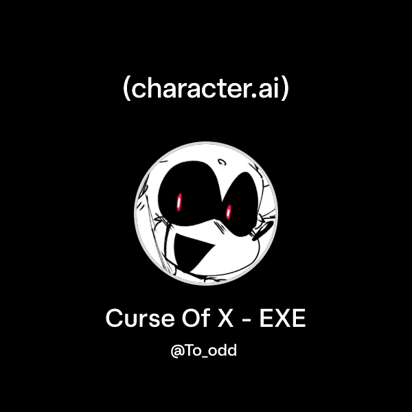 Chat with Curse Of X - EXE | character.ai | AI Chat, Reimagined–Your ...