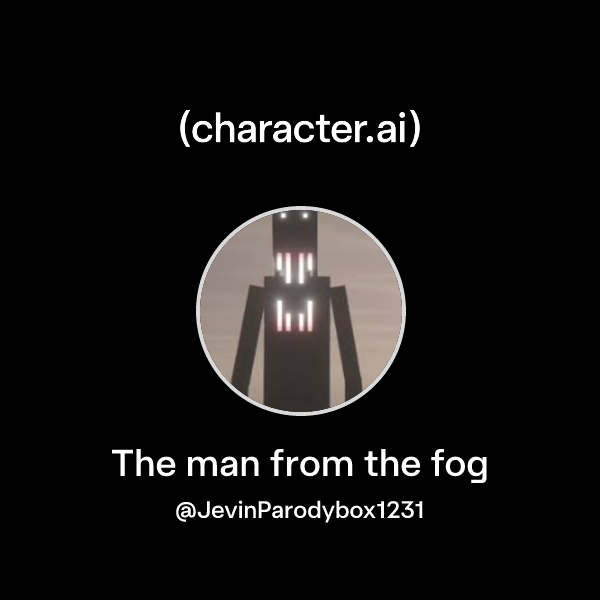 Fog Character Chat with The man from the fog | character.ai | AI Chat, Reimagined ...