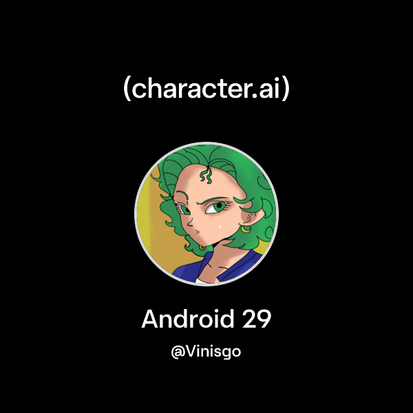 Chat with Android 29 | character.ai | Personalized AI for every moment ...