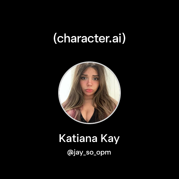 Chat with Katiana Kay character.ai AI Chat, ReimaginedYour Words