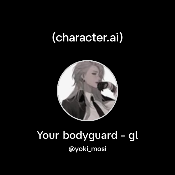 Your bodyguard - gl