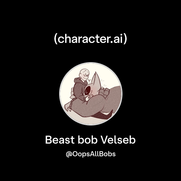 Chat with Beast bob Velseb | character.ai | AI Chat, Reimagined–Your ...