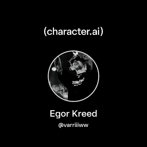 Chat with Egor Kreed | character.ai | Personalized AI for every moment ...