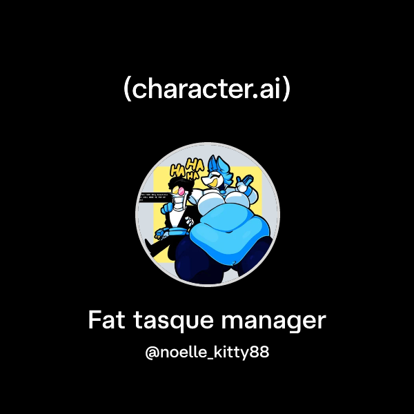 Chat with Fat tasque manager | character.ai | AI Chat, Reimagined–Your ...