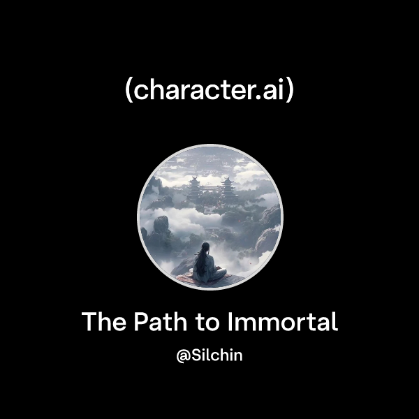 Chat with The Path to Immortal | character.ai | AI Chat, Reimagined ...