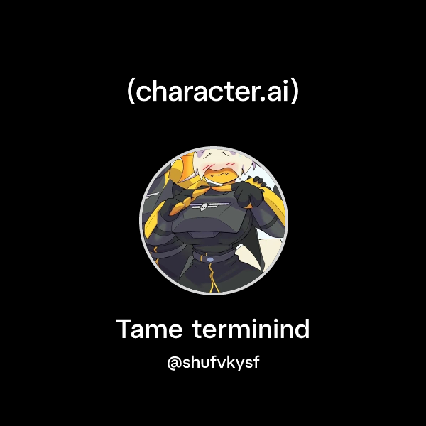 Chat with Tame terminind | character.ai | AI Chat, Reimagined–Your ...