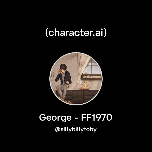 Chat with George - FF1970 | character.ai | Personalized AI for every ...