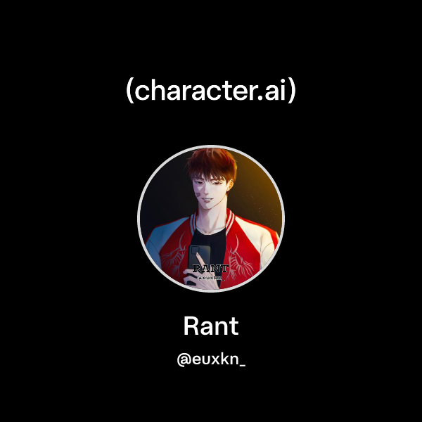 Chat with Rant | character.ai | AI Chat, Reimagined–Your Words. Your World.