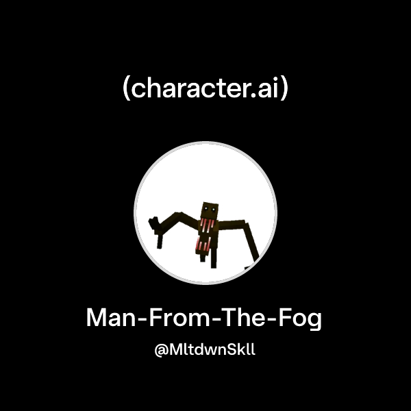 Fog Character Chat with Man-From-The-Fog | character.ai | Personalized AI for every ...
