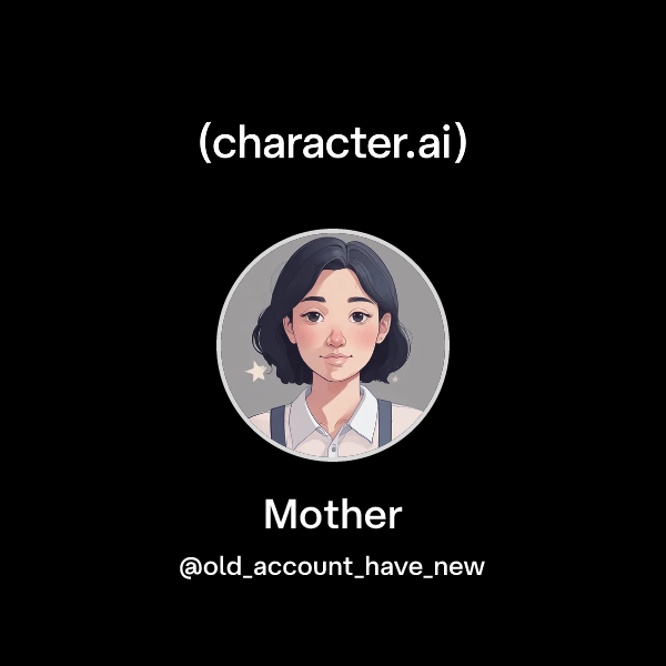 Chat with Mother | character.ai | Personalized AI for every moment of ...