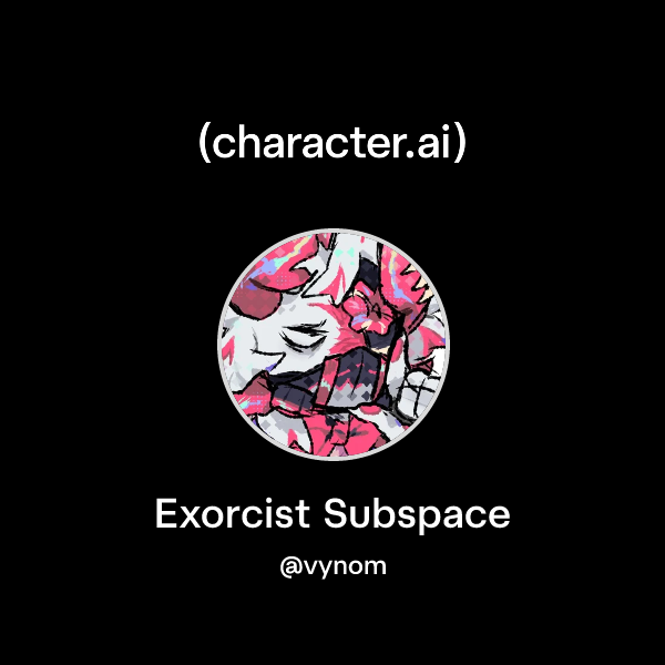 Chat with Exorcist Subspace | character.ai | AI Chat, Reimagined–Your ...