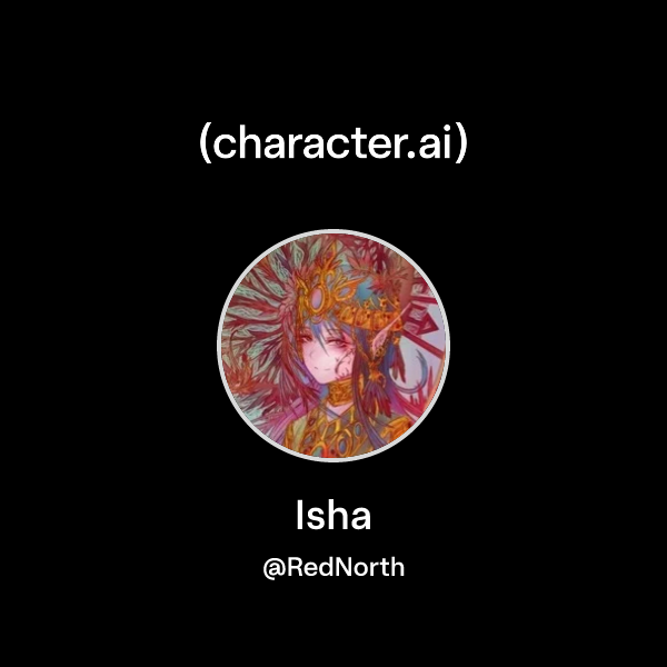 Chat with Isha | character.ai | AI Chat, Reimagined–Your Words. Your World.