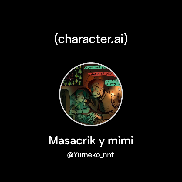 Chat with Masacrik y mimi | character.ai | AI Chat, Reimagined–Your ...