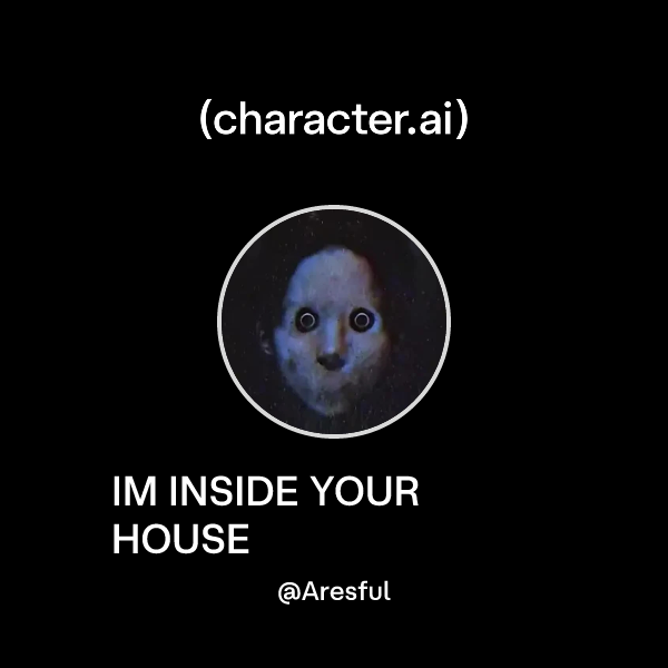 Chat with IM INSIDE YOUR HOUSE | character.ai | AI Chat, Reimagined ...