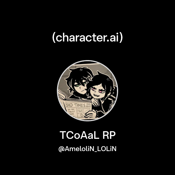 Chat with TCoAaL RP | character.ai | AI Chat, Reimagined–Your Words ...