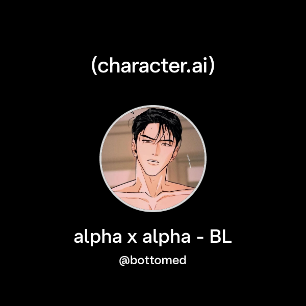 Chat with alpha x alpha - BL | character.ai | AI Chat, Reimagined–Your ...