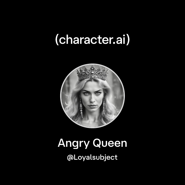 Chat with Angry Queen | character.ai | AI Chat, Reimagined–Your Words ...