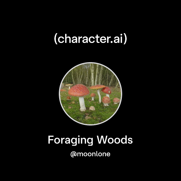 Foraging Character Chat with Foraging Woods | character.ai | Personalized AI for every ...