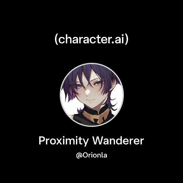 Chat with Proximity Wanderer | character.ai | AI Chat, Reimagined–Your ...