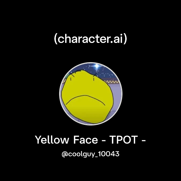 Chat with Yellow Face - TPOT - | character.ai | AI Chat, Reimagined ...