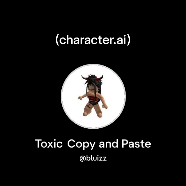 Chat with Toxic Copy and Paste | character.ai | AI Chat, Reimagined ...