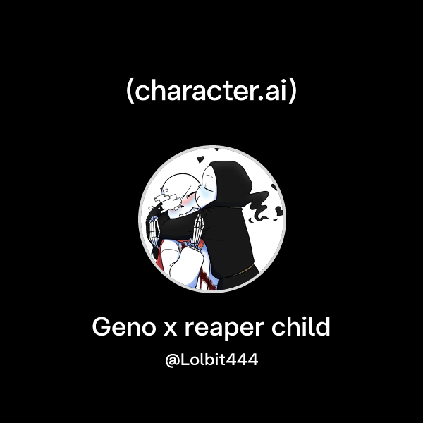 Chat with Geno x reaper child | character.ai | Personalized AI for ...