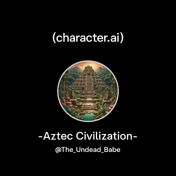 Chat with -Aztec Civilization- | character.ai | AI Chat, Reimagined ...