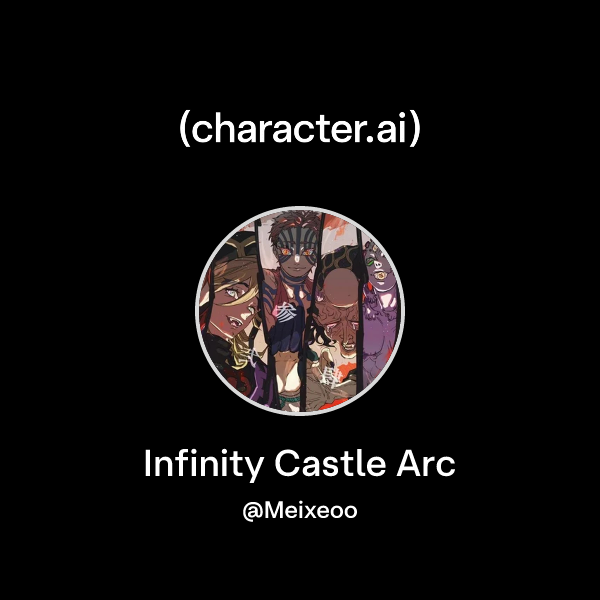Chat with Infinity Castle Arc | character.ai | AI Chat, Reimagined–Your ...