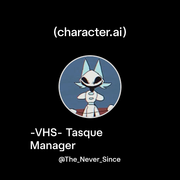 Chat with -VHS- Tasque Manager | character.ai | AI Chat, Reimagined ...