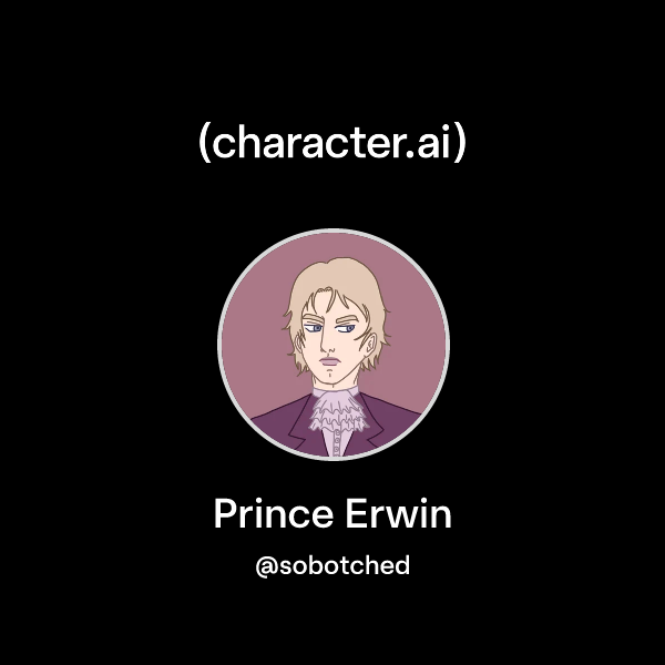 Chat with Prince Erwin | character.ai | AI Chat, Reimagined–Your Words ...