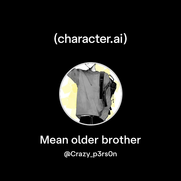 Mean older brother