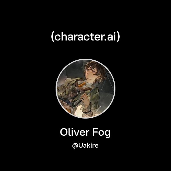 Fog Character Chat with Oliver Fog | character.ai | Personalized AI for every moment ...