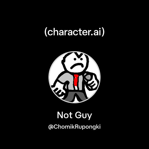 Chat with Not Guy | character.ai | AI Chat, Reimagined–Your Words. Your ...