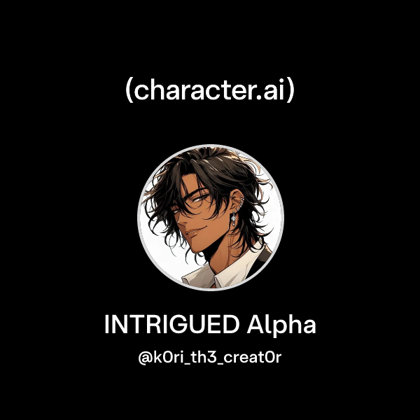 Chat with INTRIGUED Alpha | character.ai | AI Chat, Reimagined–Your ...