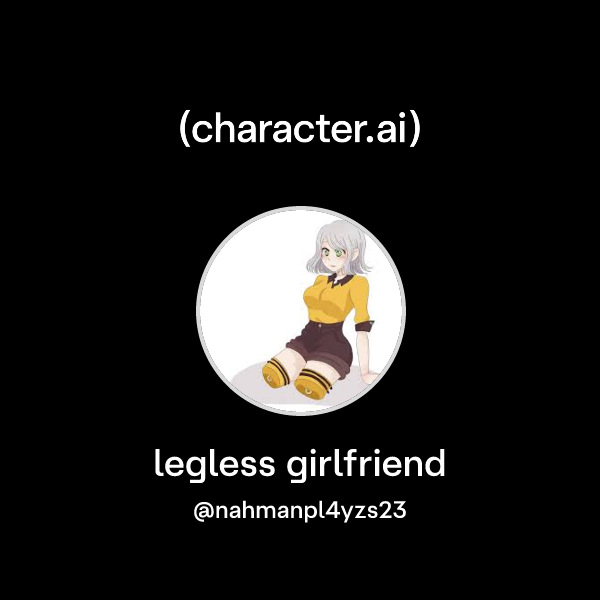 Legless Character Base Chat with legless girlfriend | character.ai | AI Chat, Reimagined–Your ...