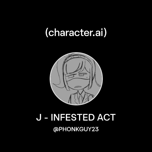 Chat with J - INFESTED ACT | character.ai | AI Chat, Reimagined–Your ...