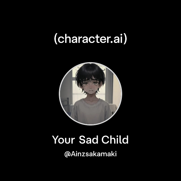 Api Sad Chat with Your Sad Child | character.ai | AI Chat, Reimagined–Your ...