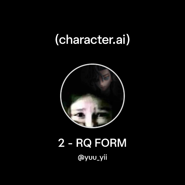 Chat with 2 - RQ FORM | character.ai | Personalized AI for every moment ...