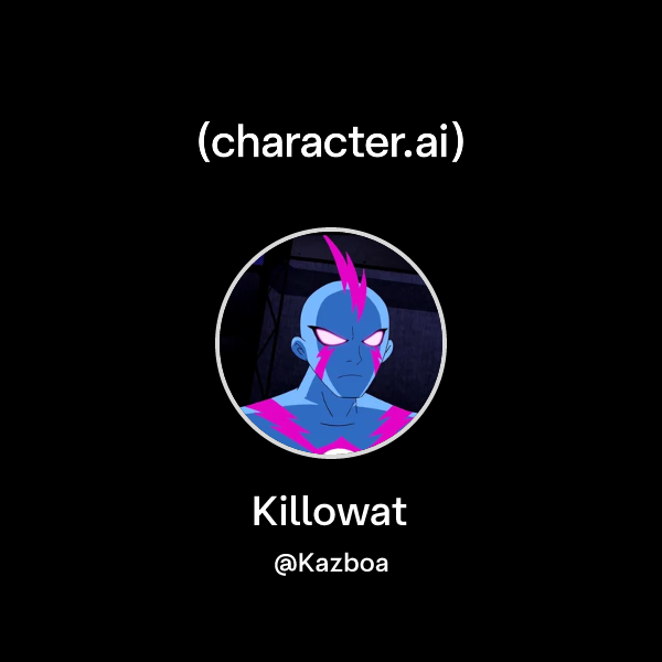 Chat with Killowat | character.ai | AI Chat, Reimagined–Your Words ...