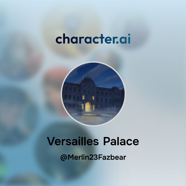 Chat With Versailles Palace Character Ai Personalized Ai For Every Moment Of Your Day