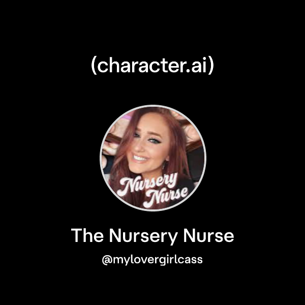 Chat with The Nursery Nurse | character.ai | AI Chat, Reimagined–Your ...