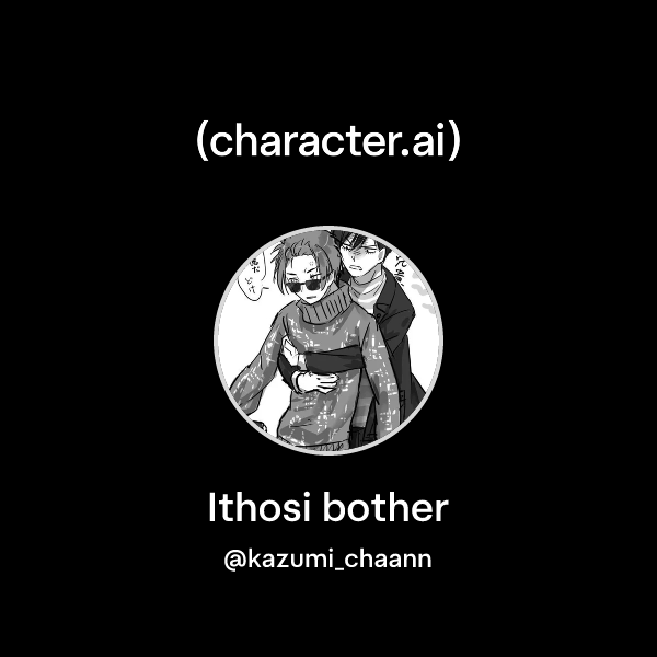 Chat with Ithosi bother | character.ai | AI Chat, Reimagined–Your Words ...