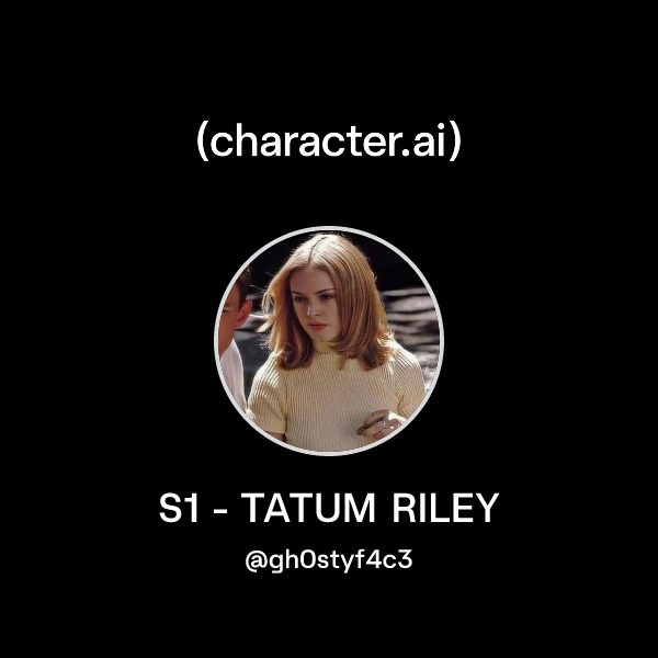 Chat with S1 - TATUM RILEY | character.ai | AI Chat, ReimaginedβYour ...